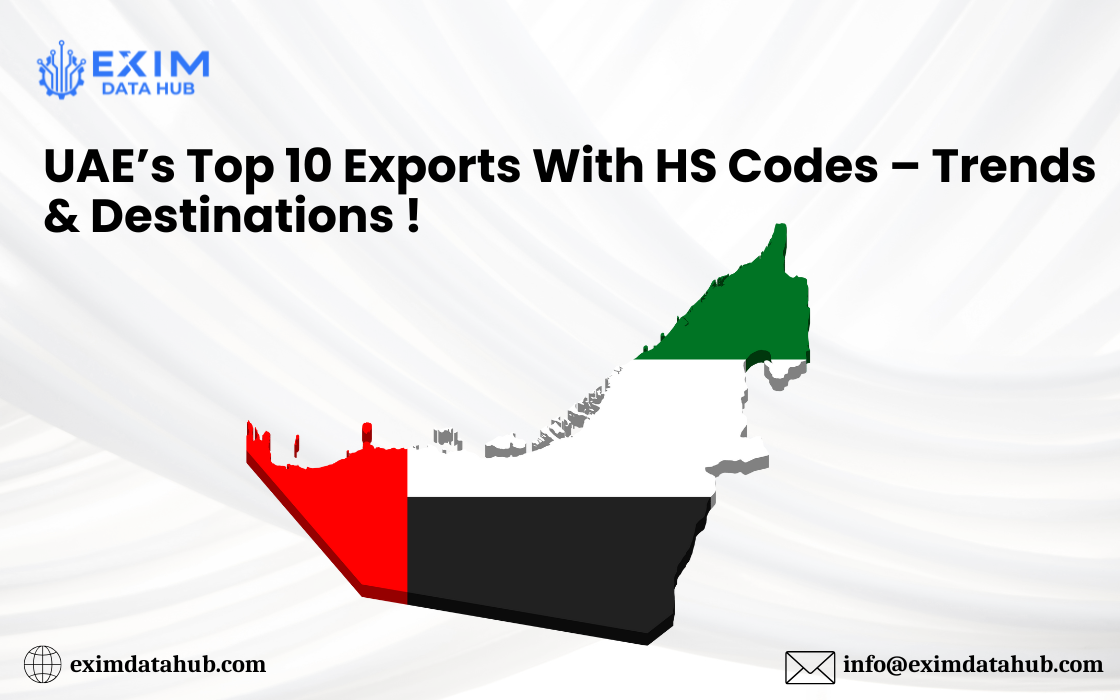 UAE’s Top 10 Exports With HS Codes – Trends & Destinations !