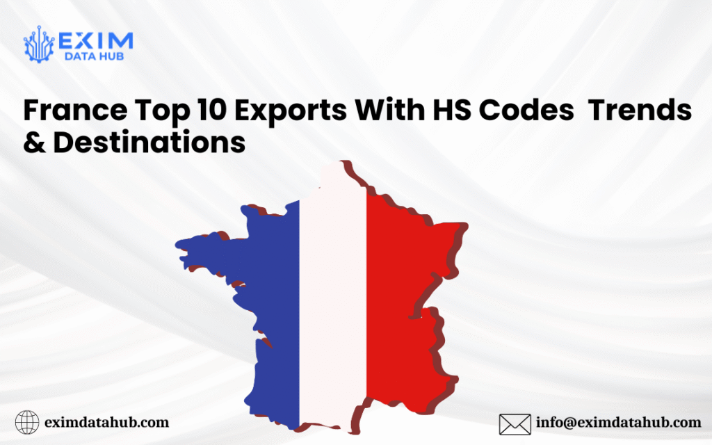 France Top 10 Exports With HS Codes – Trends & Destinations