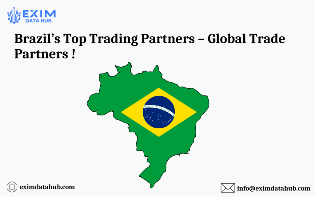 Brazil’s Top Trading Partners – Global Trade Partners !